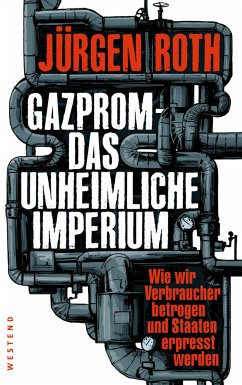Gazprom-Das unheimliche Imperium (eBook, ePUB) - Roth, Jürgen