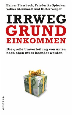 Irrweg Grundeinkommen (eBook, ePUB) - Flassbeck, Heiner; Spiecker, Friederike; Meinhardt, Volker; Vesper, Dieter