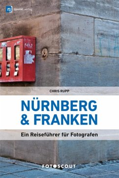 Fotoscout: Nürnberg und Franken (Fotoscout - Der Reiseführer für Fotografen) (eBook, PDF) - Rupp, Chris