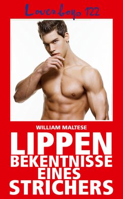 Loverboys 122: Lippenbekenntnisse eines Strichers (eBook, ePUB) - Maltese, William