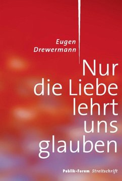 Nur die Liebe lehrt uns glauben (eBook, ePUB) - Drewermann, Eugen