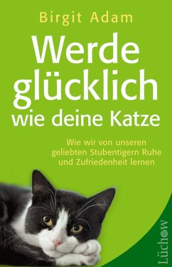 Werde glücklich wie deine Katze (eBook, ePUB) - Adam, Birgit