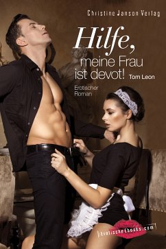 Hilfe, meine Frau ist devot! (eBook, ePUB) - Leon, Tom
