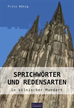 Sprichwörter und Redensarten in kölnischer Mundart (eBook, ePUB) - Hönig, Fritz