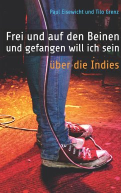 Frei und auf den Beinen und gefangen will ich sein (eBook, ePUB) - Eisewicht, Paul; Grenz, Tilo