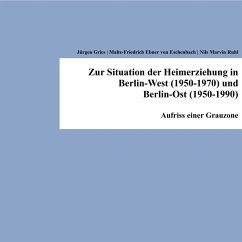 Zur Situation der Heimerziehung in Berlin-West (1950-1970) und Berlin-Ost (1950-1990) (eBook, PDF) - Gries, Jürgen; Eschenbach, Malte-Friedrich Ebner von; Ruhl, Nils Marvin