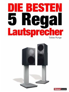 Die besten 5 Regal-Lautsprecher (eBook, ePUB) - Runge, Tobias; Gather, Christian; Michels, Elmar; Rechenbach, Christian; Schmitt, Jochen