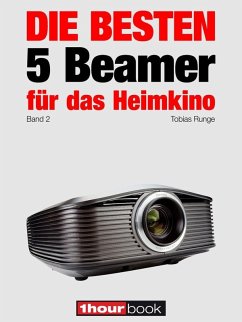 Die besten 5 Beamer für das Heimkino (Band 2) (eBook, ePUB) - Runge, Tobias; Wolters, Timo