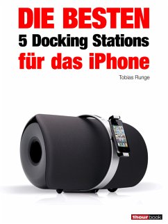 Die besten 5 Docking Stations für das iPhone (eBook, ePUB) - Runge, Tobias; Rechenbach, Christian; Schmitt, Jochen; Voigt, Michael