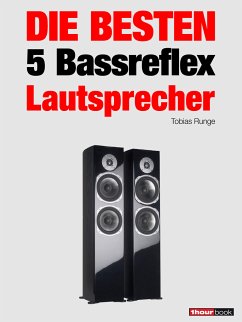 Die besten 5 Bassreflex-Lautsprecher (eBook, ePUB) - Runge, Tobias; Maier, Roman; Schmidt, Thomas; Voigt, Michael