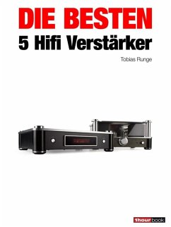 Die besten 5 Hifi-Verstärker (eBook, ePUB) - Runge, Tobias; Barske, Holger; Rechenbach, Christian; Schmidt, Thomas; Voigt, Michael