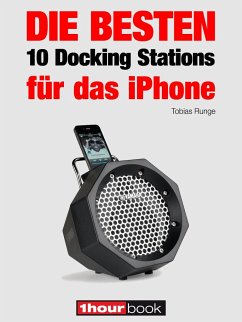 Die besten 10 Docking Stations für das iPhone (eBook, ePUB) - Runge, Tobias; Johannsen, Thomas; Schmitt, Jochen; Voigt, Michael