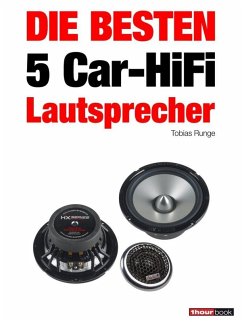 Die besten 5 Car-HiFi-Lautsprecher (eBook, ePUB) - Runge, Tobias; Michels, Elmar