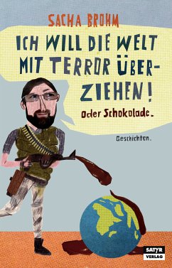 Ich will die Welt mit Terror überziehen! Oder Schokolade (eBook, ePUB) - Brohm, Sacha