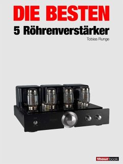 Die besten 5 Röhrenverstärker (eBook, ePUB) - Runge, Tobias; Barske, Holger; Rechenbach, Christian; Schmidt, Thomas; Voigt, Michael