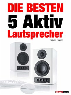 Die besten 5 Aktiv-Lautsprecher (eBook, ePUB) - Runge, Tobias; Michels, Elmar; Rechenbach, Christian; Schmitt, Jochen; Voigt, Michael