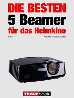 Die besten 5 Beamer für das Heimkino (Band 4) (eBook, ePUB) - Glueckshoefer, Robert; Wolters, Timo