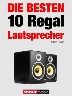 Die 10 besten Regal-Lautsprecher (eBook, ePUB) - Runge, Tobias; Schmitt, Jochen; Voigt, Michael