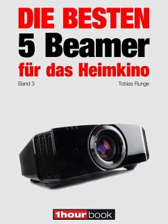Die besten 5 Beamer für das Heimkino (Band 3) (eBook, ePUB) - Runge, Tobias; Wolters, Timo