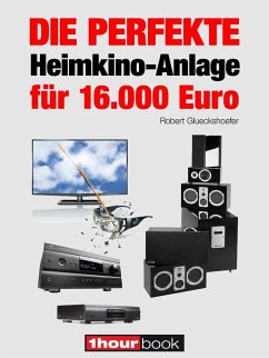 Die perfekte Heimkino-Anlage für 16.000 Euro (eBook, ePUB) - Glueckshoefer, Robert