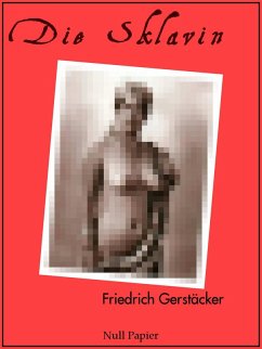 Die Sklavin und andere Erzählungen (eBook, ePUB) - Gerstäcker, Friedrich; Schulze, Jürgen