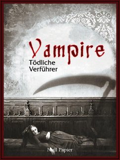Vampire - Tödliche Verführer (eBook, PDF) - Poe, Edgar Allan; Polidori, John William; Baudelaire, Charles; Heine, Heinrich; Goethe, Johann Wolfgang von; Bürger, Gottfried August