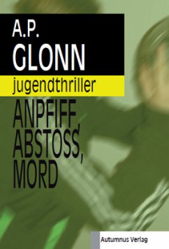 Anpfiff, Abstoß, Mord - Glonn, A. P.