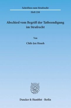 Abschied vom Begriff der Tatbeendigung im Strafrecht. - Hsueh, Chih-Jen