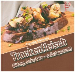 Trockenfleisch - selbst gemacht - Diewald, Claudia; Rudnick, Michaela