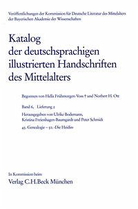 Katalog der deutschsprachigen illustrierten Handschriften des Mittelalters Band 6, Lfg. 2: 45. Genealogie - 50. ‚Die Heidin’ - Bodemann, Ulrike, Kristina Freienhagen-Baumgardt Norbert H. Ott u. a.