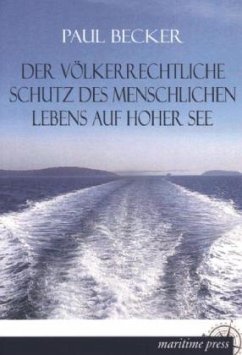 Der völkerrechtliche Schutz des menschlichen Lebens auf hoher See - Becker, Paul