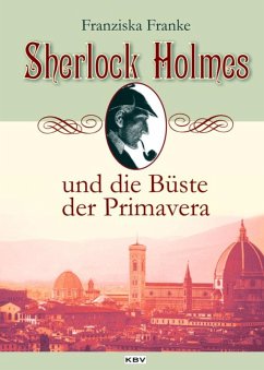 Sherlock Holmes und die Büste der Primavera / Sherlock Holmes Bd.1 (eBook, ePUB) - Franke, Franziska