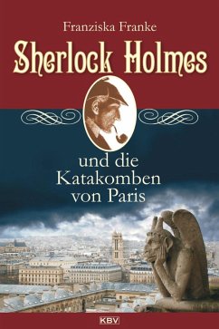 Sherlock Holmes und die Katakomben von Paris / Sherlock Holmes Bd.3 (eBook, ePUB) - Franke, Franziska