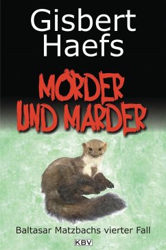 Mörder und Marder / Baltasar Matzbach Bd.4 (eBook, ePUB) - Haefs, Gisbert