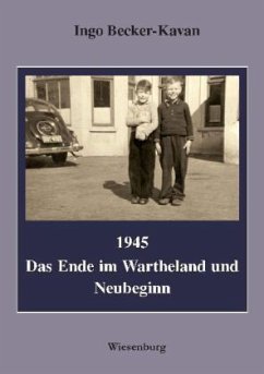 1945 - Das Ende im Wartheland und Neubeginn - Becker-Kavan, Ingo