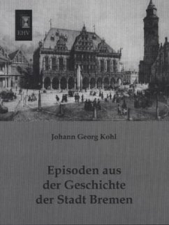 Episoden aus der Geschichte der Stadt Bremen - Kohl, Johann G.