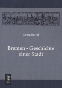 Bremen - Geschichte einer Stadt - Bessel, Georg