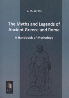 The Myths and Legends of Ancient Greece and Rome - Berens, E. M.