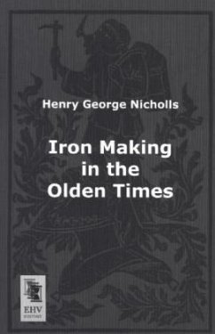 Iron Making in the Olden Times - Nicholls, Henry George