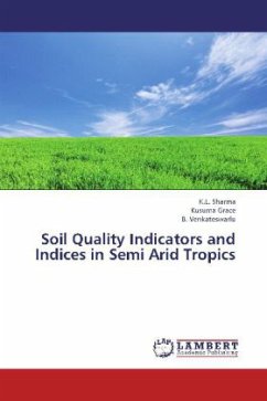 Soil Quality Indicators and Indices in Semi Arid Tropics - Sharma, K. L.;Grace, Kusuma;Venkateswarlu, B.