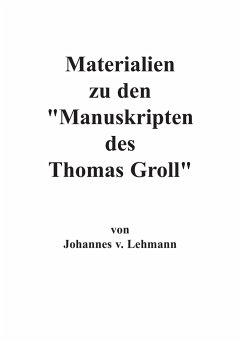 Materialien zu den Manuskripten des Thomas Groll - Lehmann, J. v.