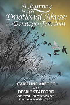 A Journey Through Emotional Abuse: From Bondage to Freedom - Abbott, Caroline