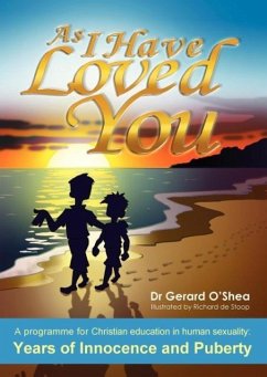 As I Have Loved You: A Programme for Christian Education in Human Sexuality: Years of Innocence and Puberty - O'Shea, Gerard