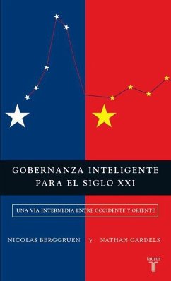 Gobernanza inteligente para el siglo XXI : una vía intermedia entre Occidente y Oriente - Gardels, Nathan; Berggruen, Nicholas