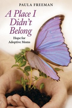 A Place I Didn't Belong: Hope for Adoptive Moms - Freeman, Paula