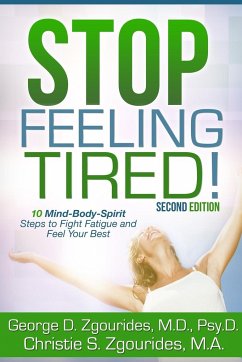 Stop Feeling Tired! 10 Mind-Body-Spirit Steps to Fight Fatigue and Feel Your Best - Second Edition - Zgourides, George D.