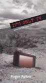 It's Only TV: Selected Poems: 2005-2011