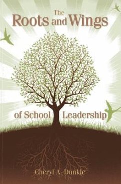 The Roots and Wings of School Leadership - Dunkle, Cheryl A.