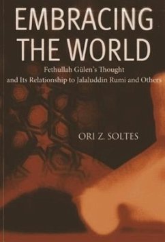Embracing the World: Fethullah Gulen's Thought and Its Relationship with Jelaluddin Rumi and Others - Soltes, Ori Z.
