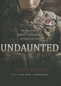 Undaunted: The Real Story of America's Servicewomen in Today's Military - Biank, Tanya